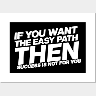 If You Want The Easy Path Then Success Is Not For You Posters and Art